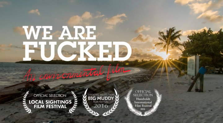 We Are Fucked: An Environmental Film